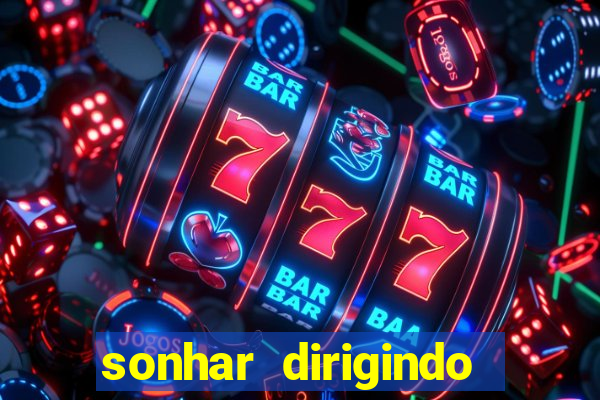 sonhar dirigindo carro jogo do bicho